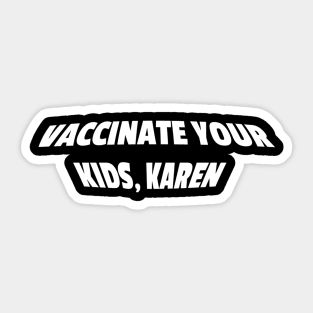 Vaccinate your kids, Karen Sticker